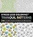 Stress Less Coloring - Tranquil Patterns: 100+ Coloring Pages for Peace and Relaxation by Adams Media