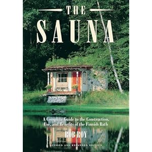 The Sauna: A Complete Guide to the Construction, Use, and Benefits of the Finnish Bath, 2nd Edition