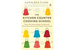 The Kitchen Counter Cooking School: How a Few Simple Lessons Transformed Nine Culinary Novices into Fearless Home Cooks