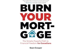 Burn Your Mortgage: The Simple, Powerful Path to Financial Freedom for Canadians