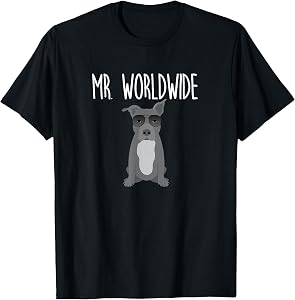 Mr. Worldwide Funny Pitbull T-Shirt for Men and Women Dog Lover Tees