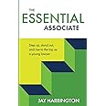 The Essential Associate: Step Up, Stand Out, and Rise to the Top as a Young Lawyer