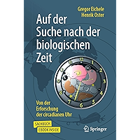 Auf der Suche nach der biologischen Zeit: Von der Erforschung der circadianen Uhr (German Edition) book cover Auf der Suche nach der biologischen Zeit: Von der Erforschung der circadianen Uhr (German Edition) book cover