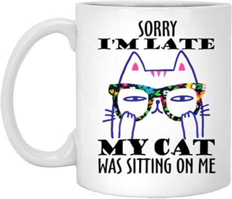 Amazon Com Sorry I M Late My Cat Was Sitting On Me Funny Cat Lover Gift Mugs Coffee Cups Mugs