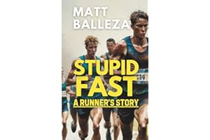 Stupid Fast: A Runner's Story