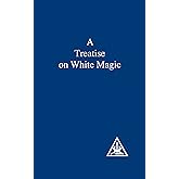 A Treatise on White Magic or The Way of the Disciple