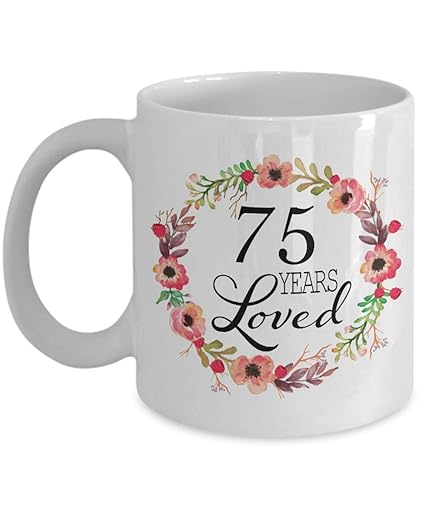 Buy 75th Birthday Gifts For Women Gift For 75 Year Old Female 75 Years Loved Since 1944 White Coffee Mug For Wife Mom Nana Grandma Her Online At Low Prices In India Amazon In