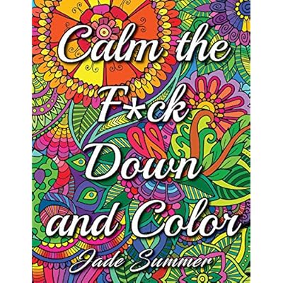 Calm the Fuck Down and Color: An Adult Coloring Book with Fun, Easy, and Hilarious Swear Word Coloring Pages
