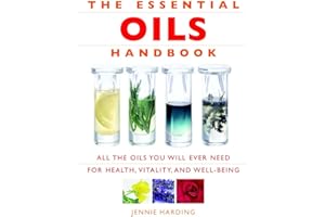 Essential Oils Handbook: All the Oils You Will Ever Need for Health, Vitality and Well-being