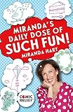 Miranda's Daily Dose of Such Fun!: 365 joy-filled tasks to make your life more engaging, fun, caring by Miranda Hart