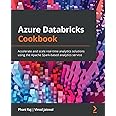 Azure Databricks Cookbook: Accelerate and scale real-time analytics solutions using the Apache Spark-based analytics service