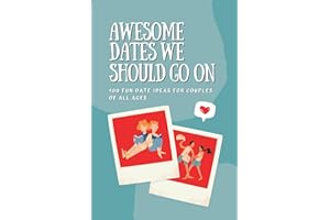 Awesome Dates We Should Go On: Date Bucket List Book with 100 Fun Date Ideas for Couples of All Ages
