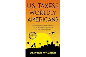 U.S. Taxes for Worldly Americans: The Traveling Expat's Guide to Living, Working, and Staying Tax Compliant Abroad