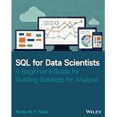 SQL for Data Scientists: A Beginner's Guide for Building Datasets for Analysis