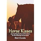 Horse Kisses: 365 Inspiring Stories and Devotions for the Enduring Horsewoman