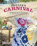 Dresden Carnival: 16 Modern Quilt Projects - Innovative Designs by Yvette Marie Jones, Marian B. Gallian