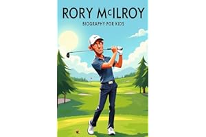Rory Mcilroy Biography For Kids: The Inspiring Story of His Life, Golf Career, and Drive to Be the Best