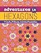 Adventures in Hexagons: 11 Quilts, 29 Blocks, Unlimited Possibilities by Emily Breclaw