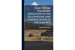 Diary of the Washburn Expedition to the Yellowstone and Firehole Rivers in the Year 1870
