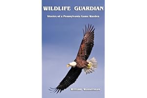 Wildlife Guardian: Stories of a Pennsylvania Game Warden (Penn's Woods Stories Book 3)
