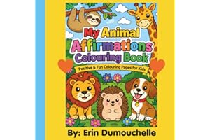 My Animal Affirmations Colouring Book: Positive & Fun Colouring Pages for Kids