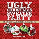 Ugly Christmas Sweater Party: Christmas Crafts, Recipes, Activities by Matt Shay, Brandy Shay