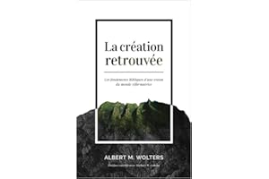 La création retrouvée: Les fondements bibliques d'une vision du monde transformatrice (French Edition)