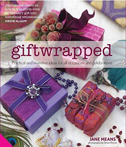 Giftwrapped: Practical and Inventive Ideas for All Occasions and Celebrations