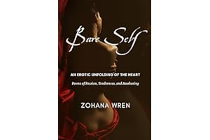 Bare Self: An Erotic Unfolding of the Heart - Poems of Passion, Tenderness, and Awakening