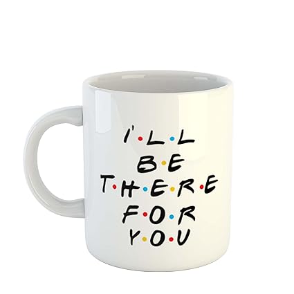 iKraft Ill Be There for You Printed Ceramic Coffee Mug
