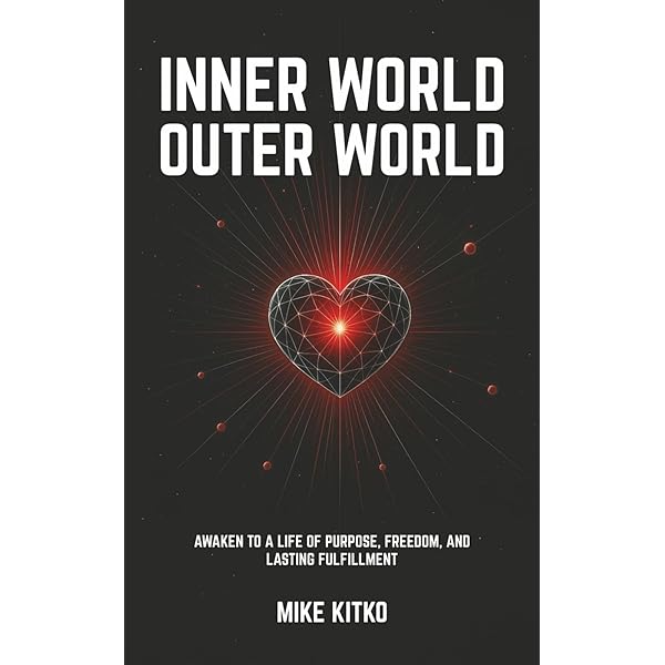 Inner World, Outer World: Awaken to a Life of Purpose, Freedom