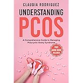UNDERSTANDING PCOS: A Comprehensive Guide to Managing Polycystic Ovary Syndrome