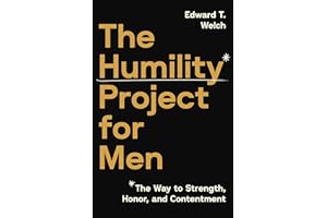 The Humility Project for Men: The Way to Strength, Honor, and Contentment