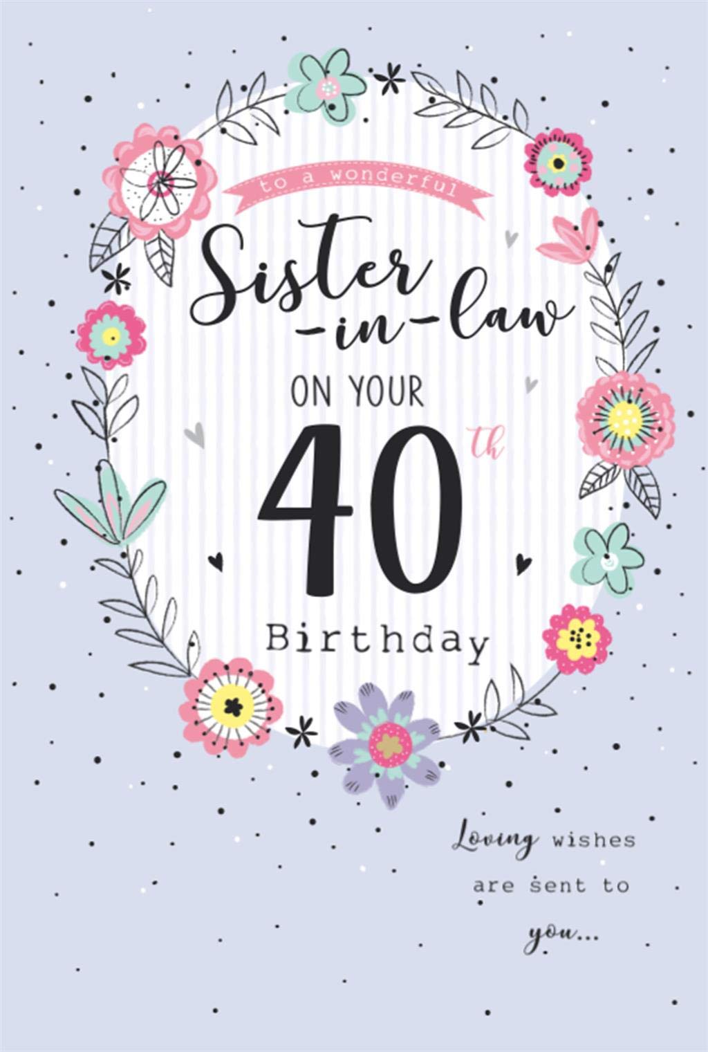 to A Wonderful Sister in Law On Your 40th - Birthday Card