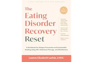 The Eating Disorder Recovery Reset: A Workbook for Relapse Prevention and Sustainable Healing Using CBT, Relational Therapy, 