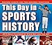 This Day in Sports History: Historic Events and Time-Honored Traditions 2015 Boxed Calendar by 