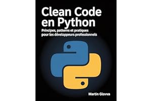 Clean Code en Python: Principes, patterns et pratiques pour les développeurs professionnels (French Edition)