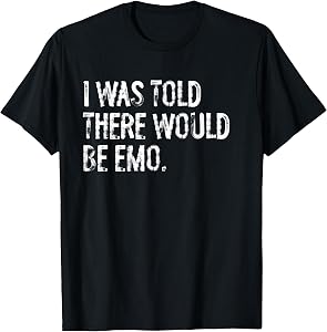 I was Told There Would Be Emo Music T-Shirt