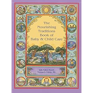 The Nourishing Traditions Book of Baby & Child Care