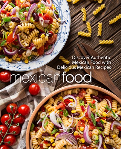 Mexican Food: Discover Authentic Mexican Food with Delicious Mexican Recipes (2nd Edition) by [Press, BookSumo]