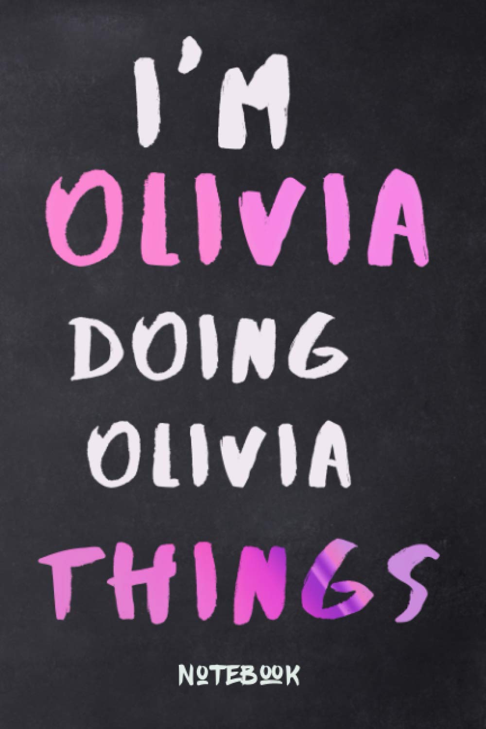 I'm Olivia doing olivia things notebook: Girly magnificent Notebook ,110 lined pages ,6x9 inches ,matte finish cover