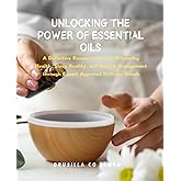 Unlocking the Power of Essential Oils: A Definitive Resource Book on Enhancing Health, Sleep Quality, and Weight Management t