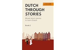 Dutch Through Stories - Book 2: Mixed short stories to learn Dutch (A2/B1)