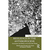 Resilience in the Anthropocene: Governance and Politics at the End of the World (Routledge Research in the Anthropocene) book cover