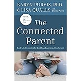 The Connected Parent: Real-Life Strategies for Building Trust and Attachment