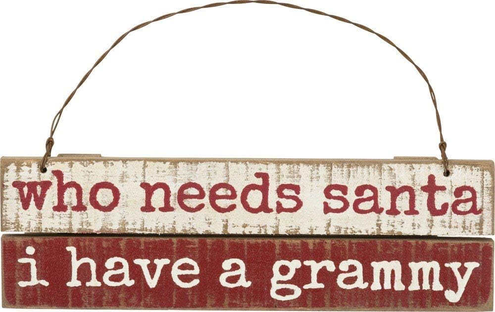 Primitives by Kathy Who Needs Santa I Have A Grammy Ornament Decor