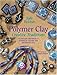 Polymer Clay Creative Traditions: Techniques and Projects Inspired by the Fine and Decorative Arts by