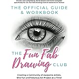 The Official Guide & Workbook for The Fun Fab Drawing Club: Creating a Community of Awesome Artists one Fun and Fabulous Art 