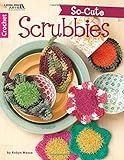 So-Cute Scrubbies-Crochet Scrubby Styles from Cute Animals to Colorful Foods and Flowers by 