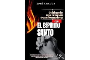 Cultivando una relación transformadora con El Espiritu Santo: Descubre la amistad que renueva tu alma mientras eres guiado para vivir en la presencia del Espíritu (Spanish Edition)